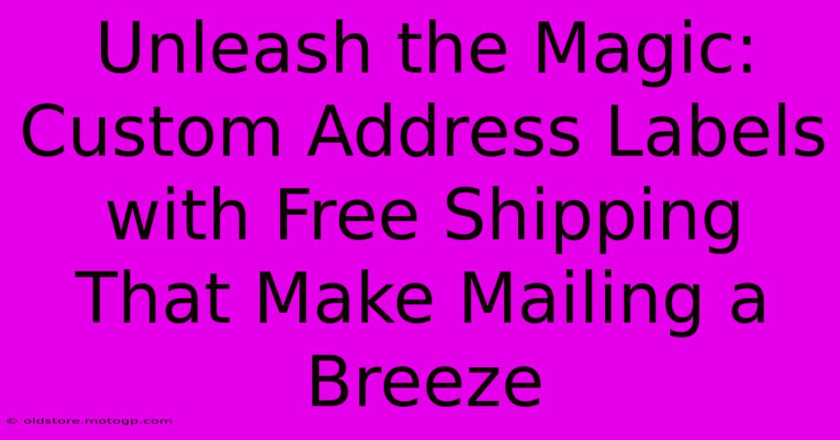 Unleash The Magic: Custom Address Labels With Free Shipping That Make Mailing A Breeze