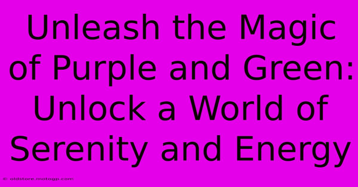 Unleash The Magic Of Purple And Green: Unlock A World Of Serenity And Energy