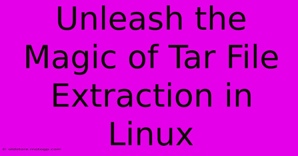 Unleash The Magic Of Tar File Extraction In Linux