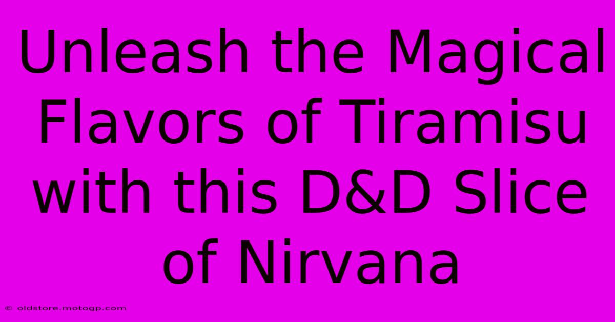 Unleash The Magical Flavors Of Tiramisu With This D&D Slice Of Nirvana