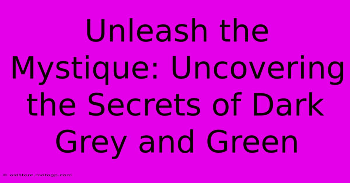 Unleash The Mystique: Uncovering The Secrets Of Dark Grey And Green