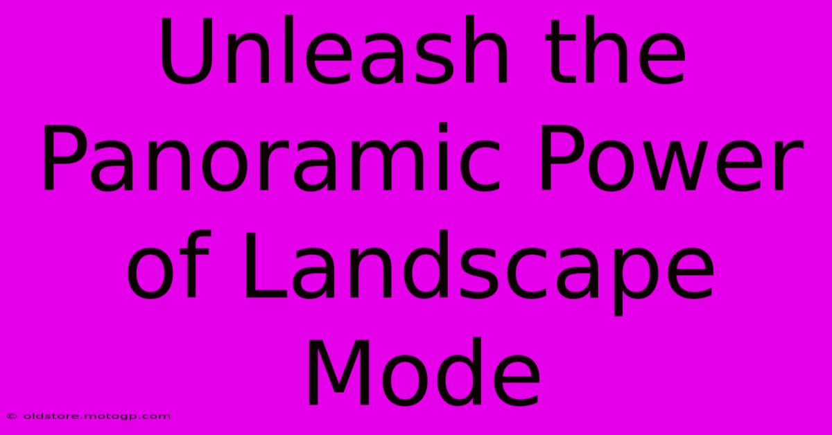 Unleash The Panoramic Power Of Landscape Mode