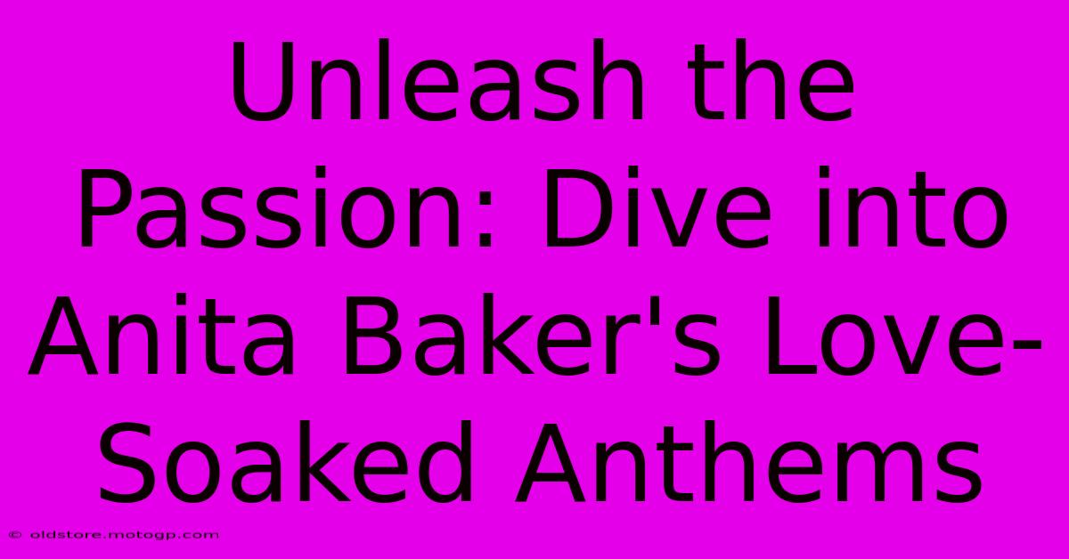 Unleash The Passion: Dive Into Anita Baker's Love-Soaked Anthems