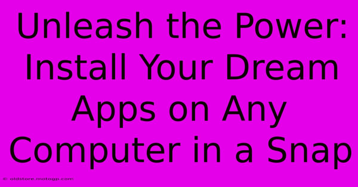 Unleash The Power: Install Your Dream Apps On Any Computer In A Snap