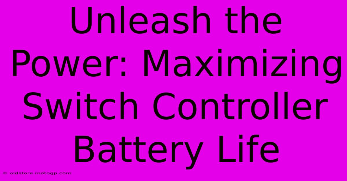 Unleash The Power: Maximizing Switch Controller Battery Life