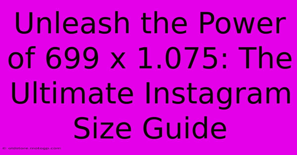 Unleash The Power Of 699 X 1.075: The Ultimate Instagram Size Guide