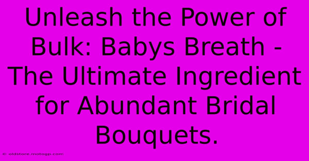 Unleash The Power Of Bulk: Babys Breath - The Ultimate Ingredient For Abundant Bridal Bouquets.