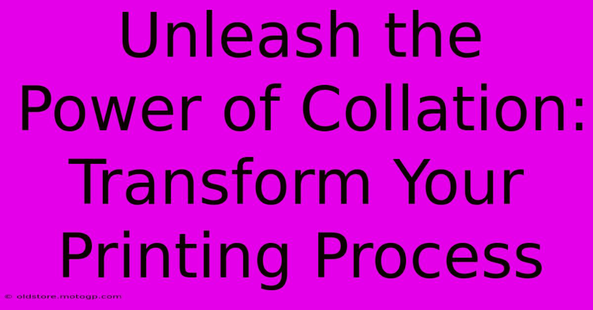 Unleash The Power Of Collation: Transform Your Printing Process