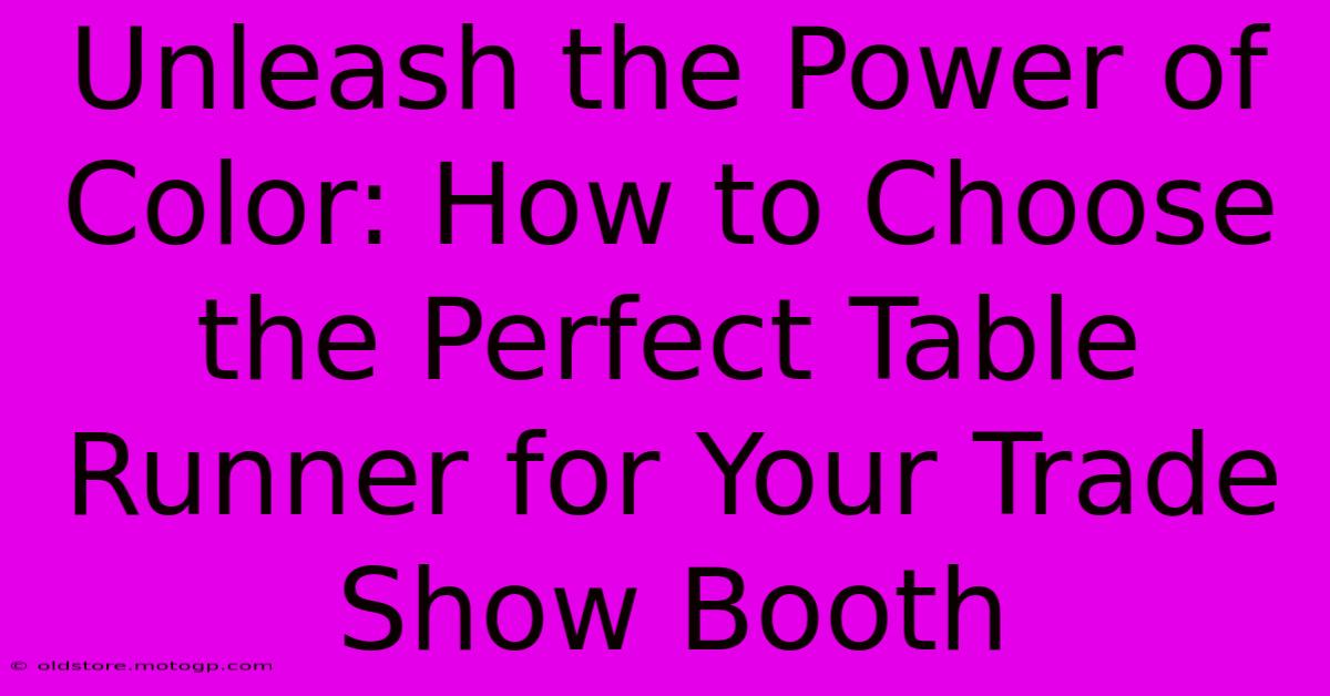 Unleash The Power Of Color: How To Choose The Perfect Table Runner For Your Trade Show Booth