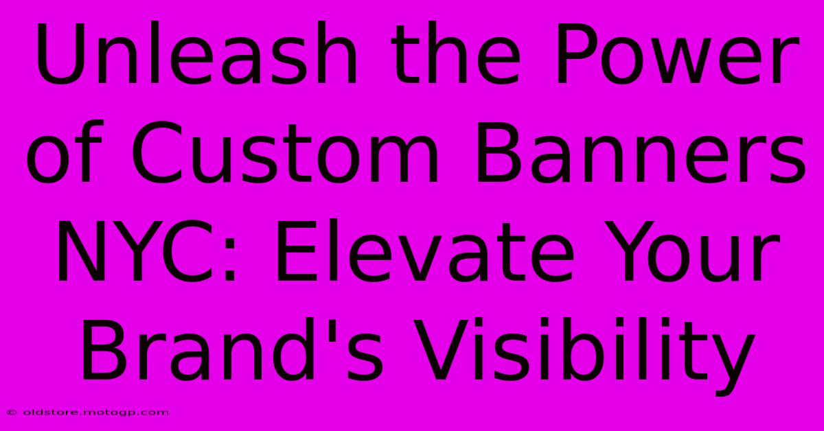 Unleash The Power Of Custom Banners NYC: Elevate Your Brand's Visibility