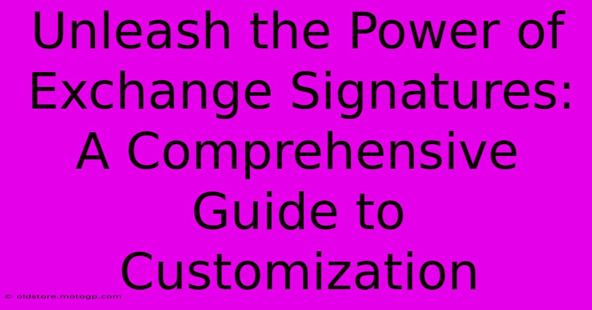 Unleash The Power Of Exchange Signatures: A Comprehensive Guide To Customization