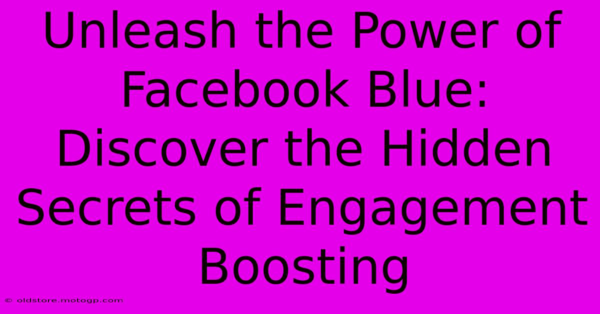 Unleash The Power Of Facebook Blue: Discover The Hidden Secrets Of Engagement Boosting