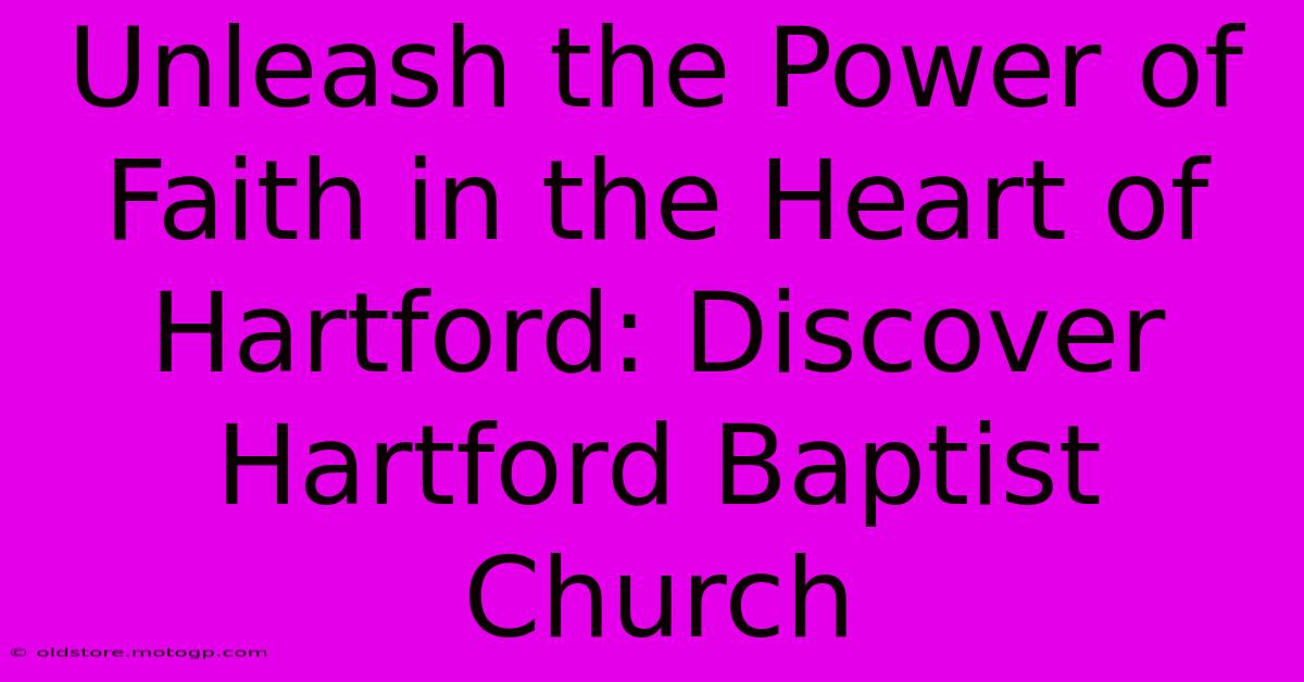 Unleash The Power Of Faith In The Heart Of Hartford: Discover Hartford Baptist Church