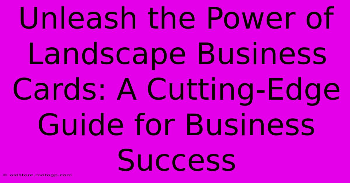 Unleash The Power Of Landscape Business Cards: A Cutting-Edge Guide For Business Success