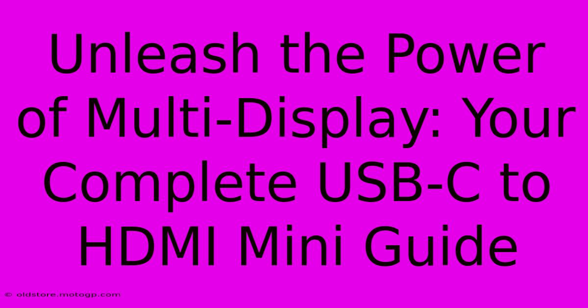 Unleash The Power Of Multi-Display: Your Complete USB-C To HDMI Mini Guide