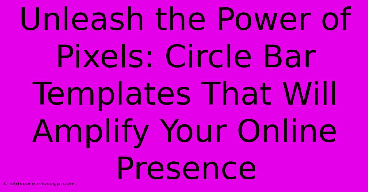 Unleash The Power Of Pixels: Circle Bar Templates That Will Amplify Your Online Presence