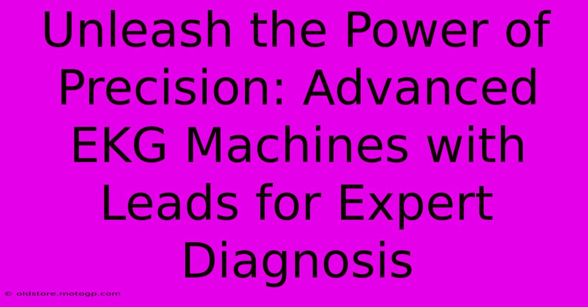 Unleash The Power Of Precision: Advanced EKG Machines With Leads For Expert Diagnosis