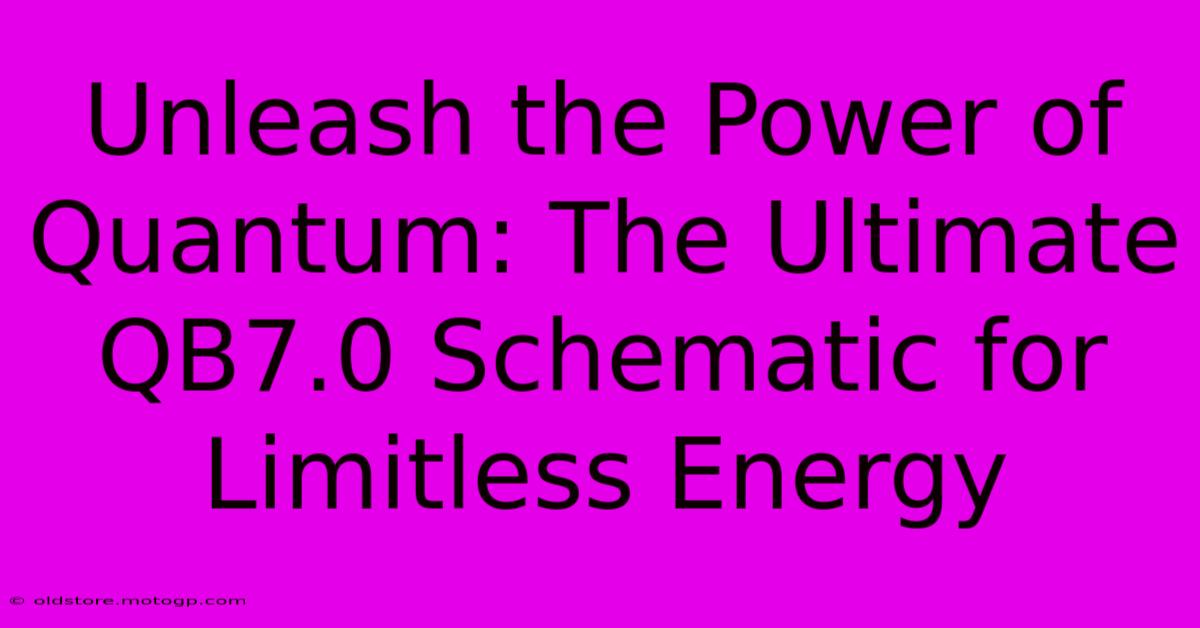 Unleash The Power Of Quantum: The Ultimate QB7.0 Schematic For Limitless Energy