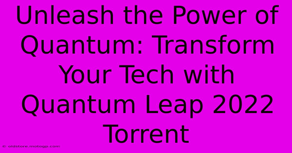 Unleash The Power Of Quantum: Transform Your Tech With Quantum Leap 2022 Torrent