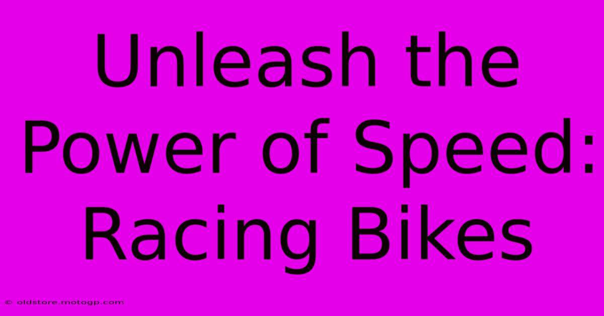 Unleash The Power Of Speed: Racing Bikes