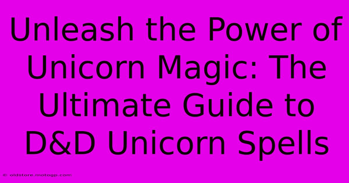 Unleash The Power Of Unicorn Magic: The Ultimate Guide To D&D Unicorn Spells