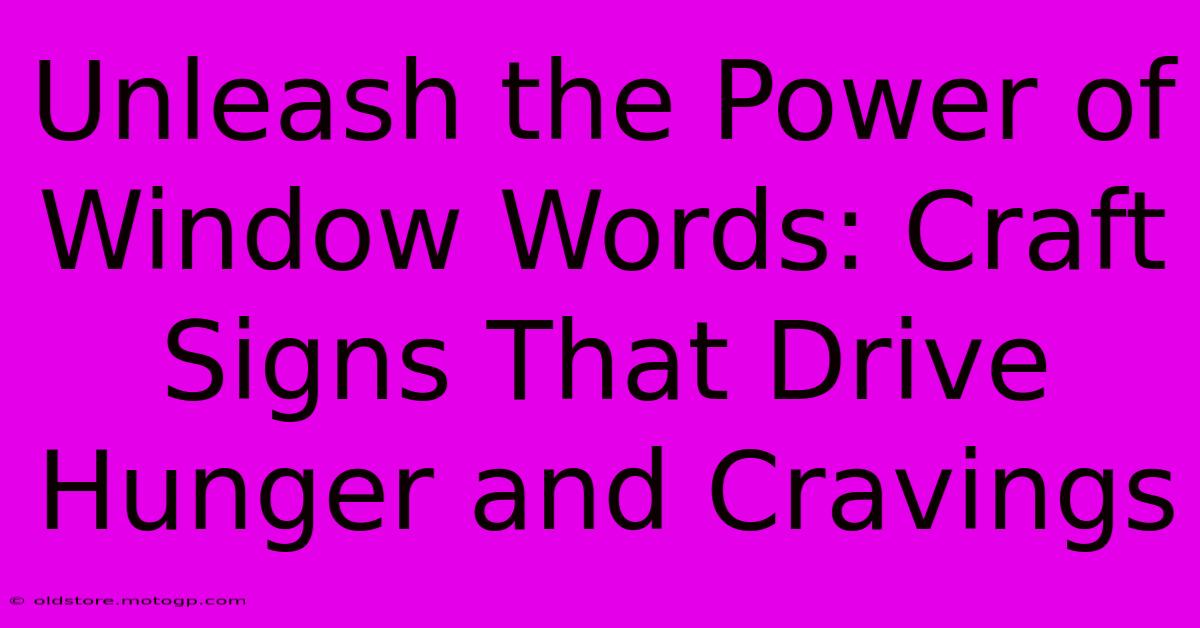 Unleash The Power Of Window Words: Craft Signs That Drive Hunger And Cravings