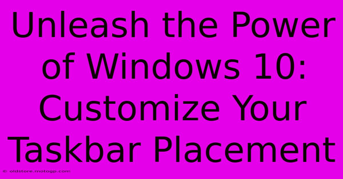 Unleash The Power Of Windows 10: Customize Your Taskbar Placement