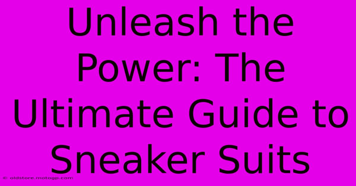 Unleash The Power: The Ultimate Guide To Sneaker Suits