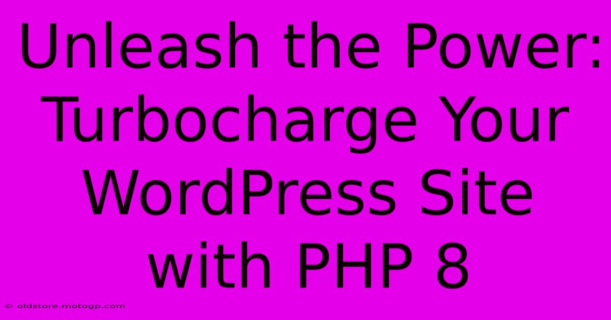 Unleash The Power: Turbocharge Your WordPress Site With PHP 8