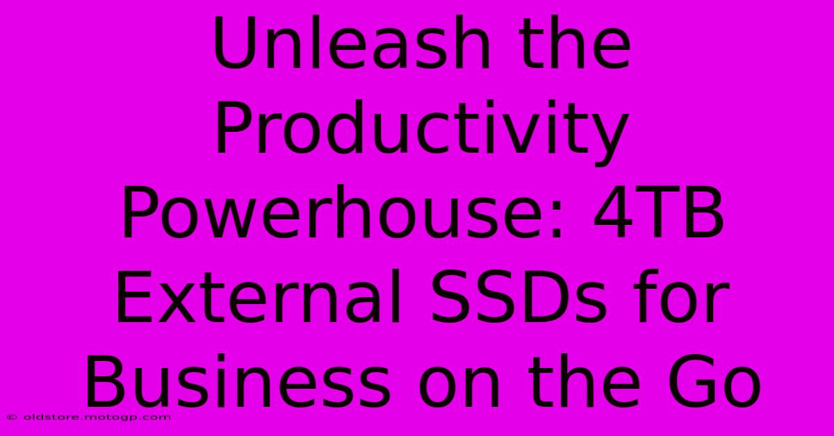 Unleash The Productivity Powerhouse: 4TB External SSDs For Business On The Go