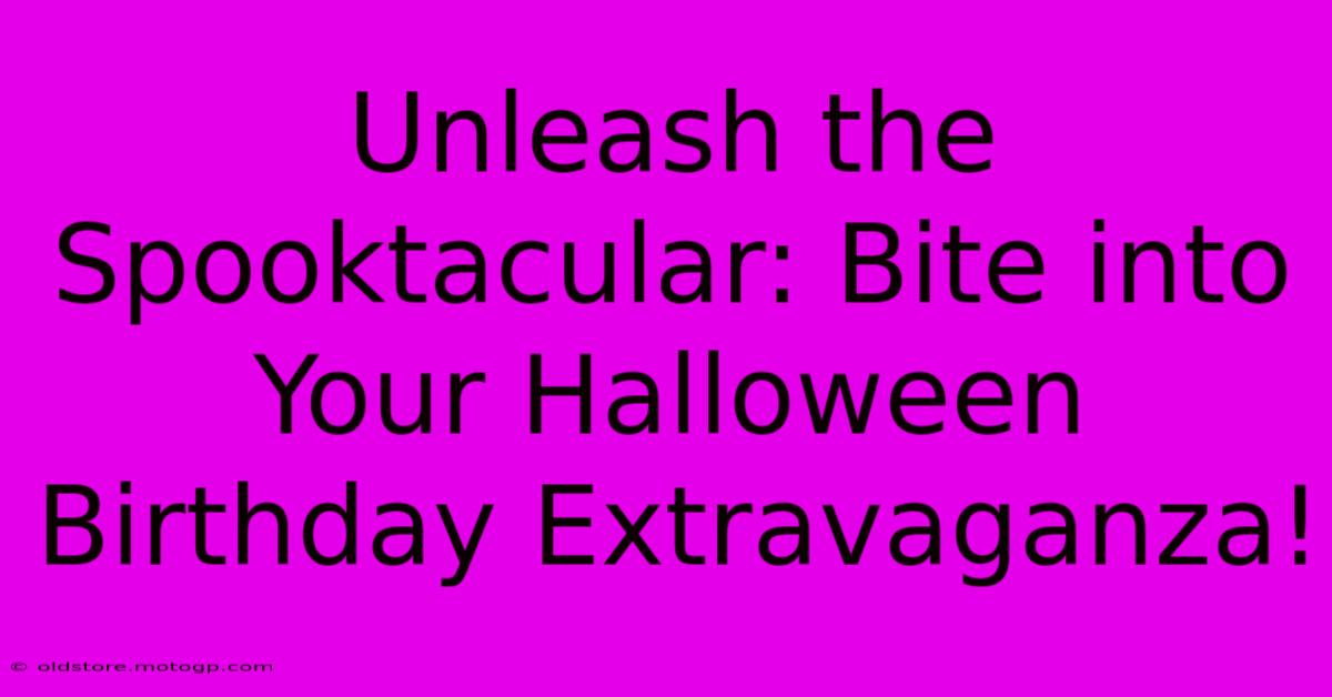 Unleash The Spooktacular: Bite Into Your Halloween Birthday Extravaganza!