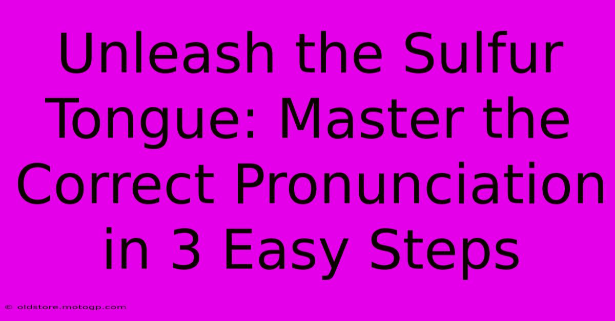 Unleash The Sulfur Tongue: Master The Correct Pronunciation In 3 Easy Steps