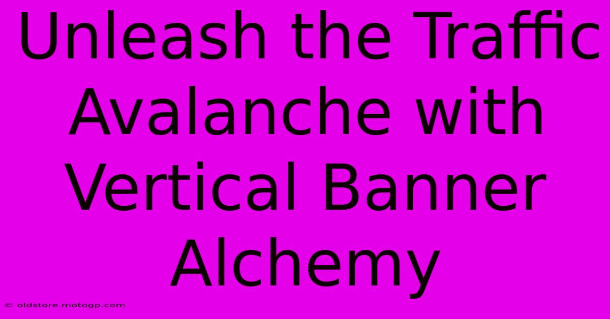 Unleash The Traffic Avalanche With Vertical Banner Alchemy