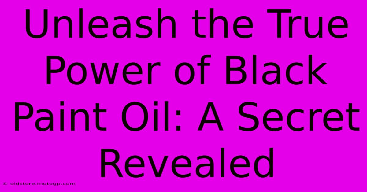 Unleash The True Power Of Black Paint Oil: A Secret Revealed