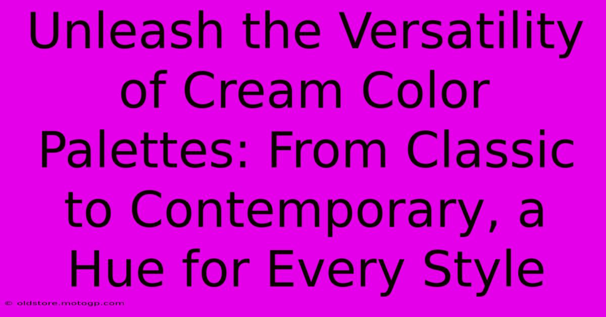 Unleash The Versatility Of Cream Color Palettes: From Classic To Contemporary, A Hue For Every Style