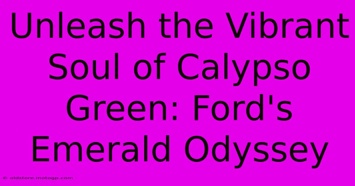 Unleash The Vibrant Soul Of Calypso Green: Ford's Emerald Odyssey