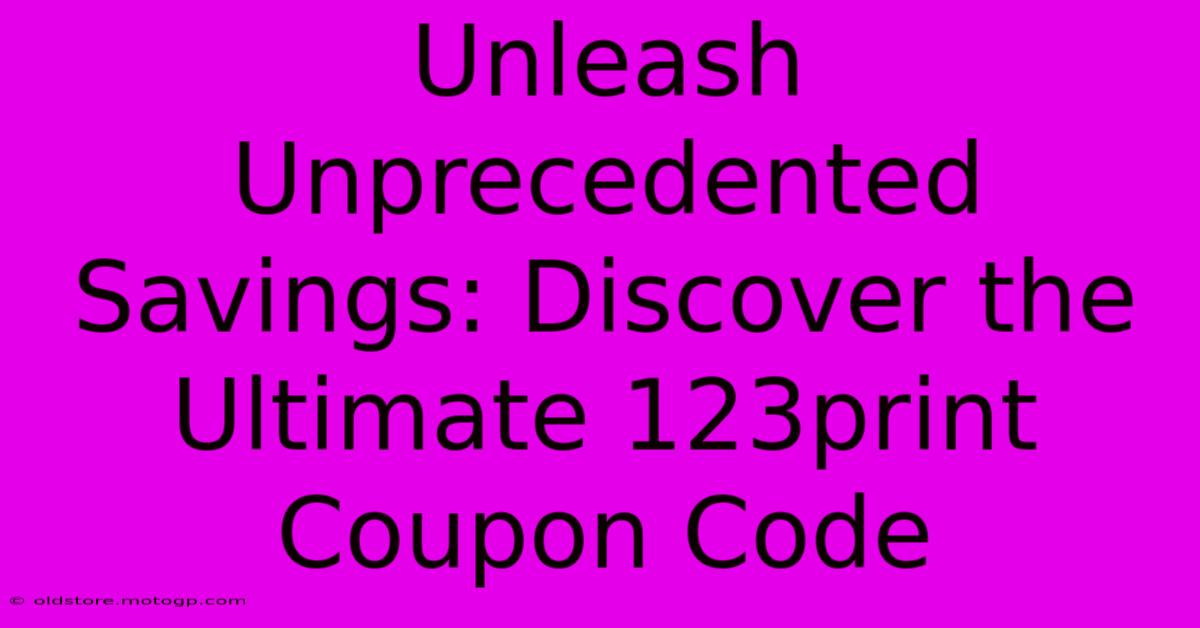 Unleash Unprecedented Savings: Discover The Ultimate 123print Coupon Code