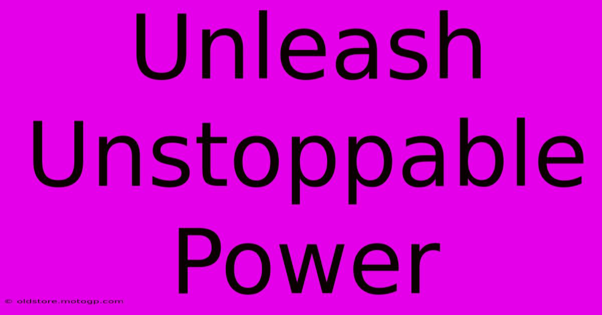 Unleash Unstoppable Power