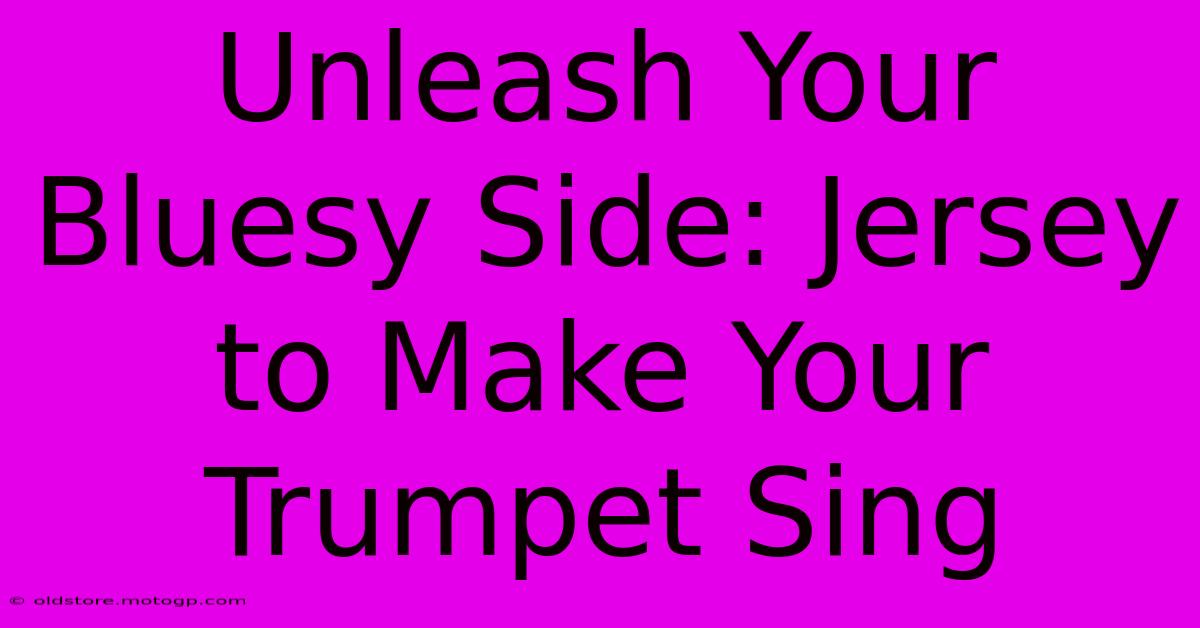 Unleash Your Bluesy Side: Jersey To Make Your Trumpet Sing