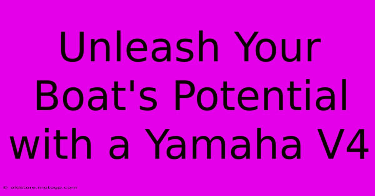 Unleash Your Boat's Potential With A Yamaha V4