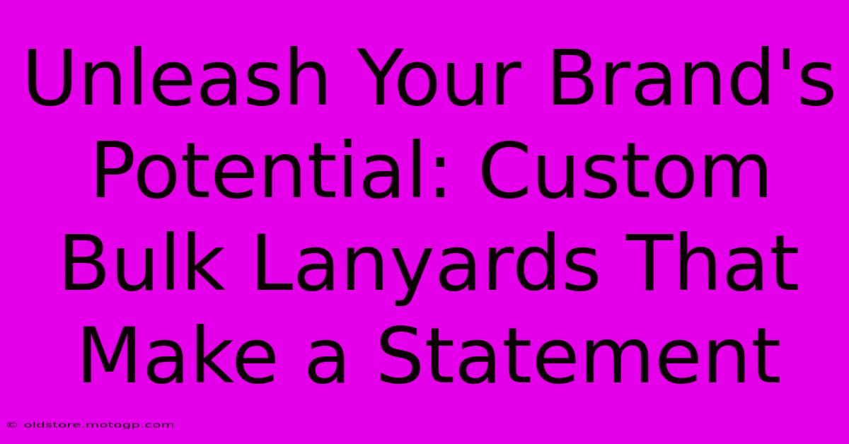 Unleash Your Brand's Potential: Custom Bulk Lanyards That Make A Statement