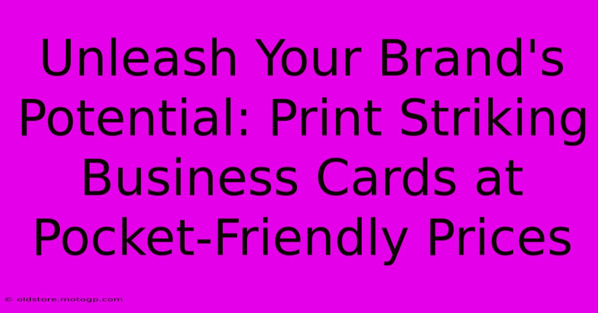 Unleash Your Brand's Potential: Print Striking Business Cards At Pocket-Friendly Prices