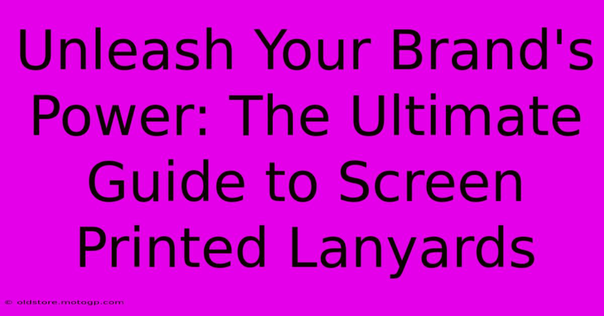 Unleash Your Brand's Power: The Ultimate Guide To Screen Printed Lanyards