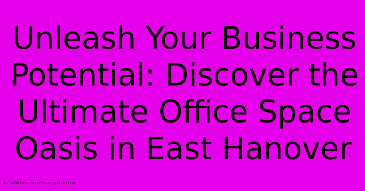 Unleash Your Business Potential: Discover The Ultimate Office Space Oasis In East Hanover