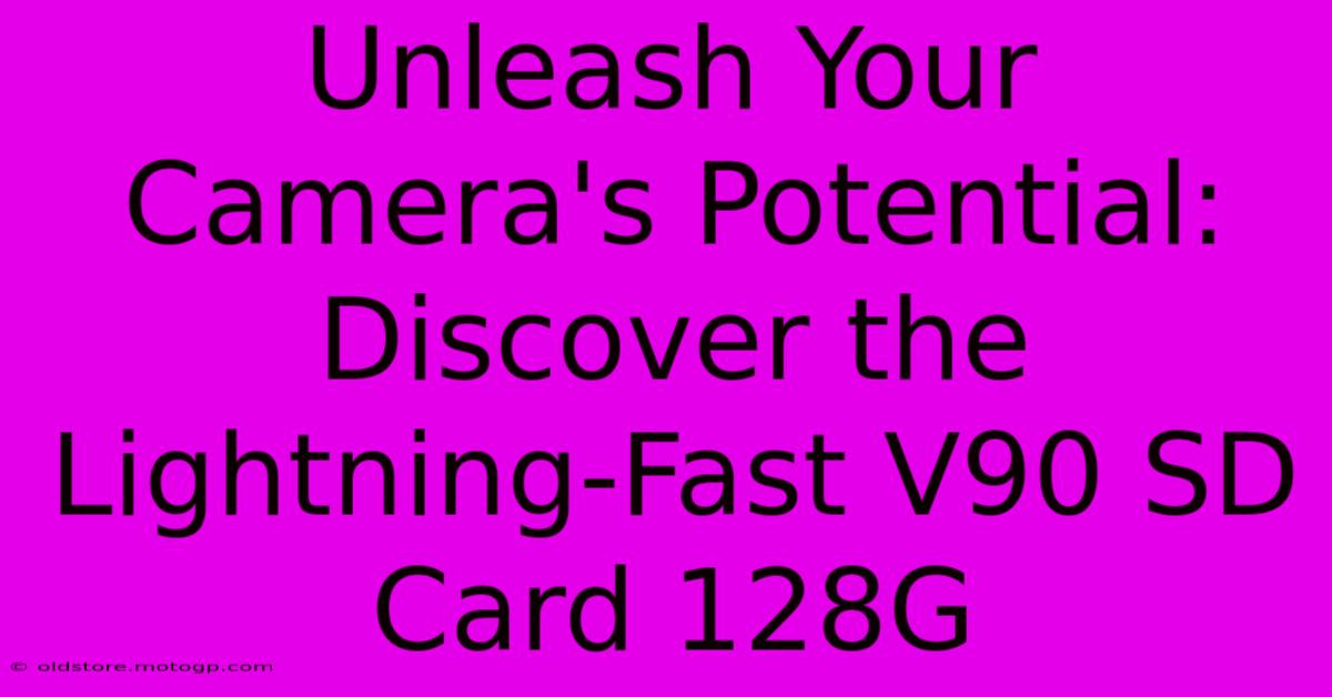 Unleash Your Camera's Potential: Discover The Lightning-Fast V90 SD Card 128G