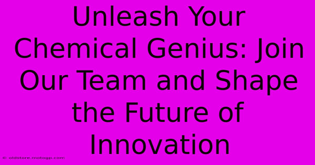 Unleash Your Chemical Genius: Join Our Team And Shape The Future Of Innovation