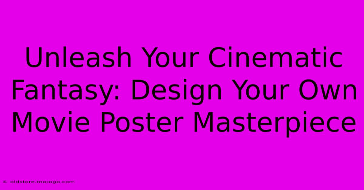 Unleash Your Cinematic Fantasy: Design Your Own Movie Poster Masterpiece