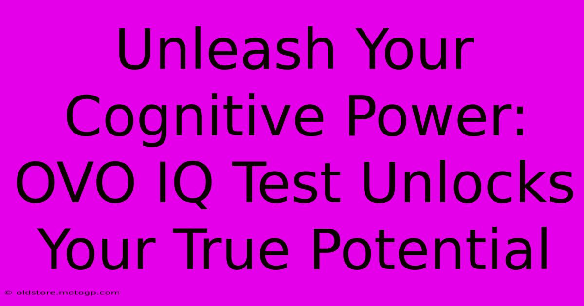 Unleash Your Cognitive Power: OVO IQ Test Unlocks Your True Potential