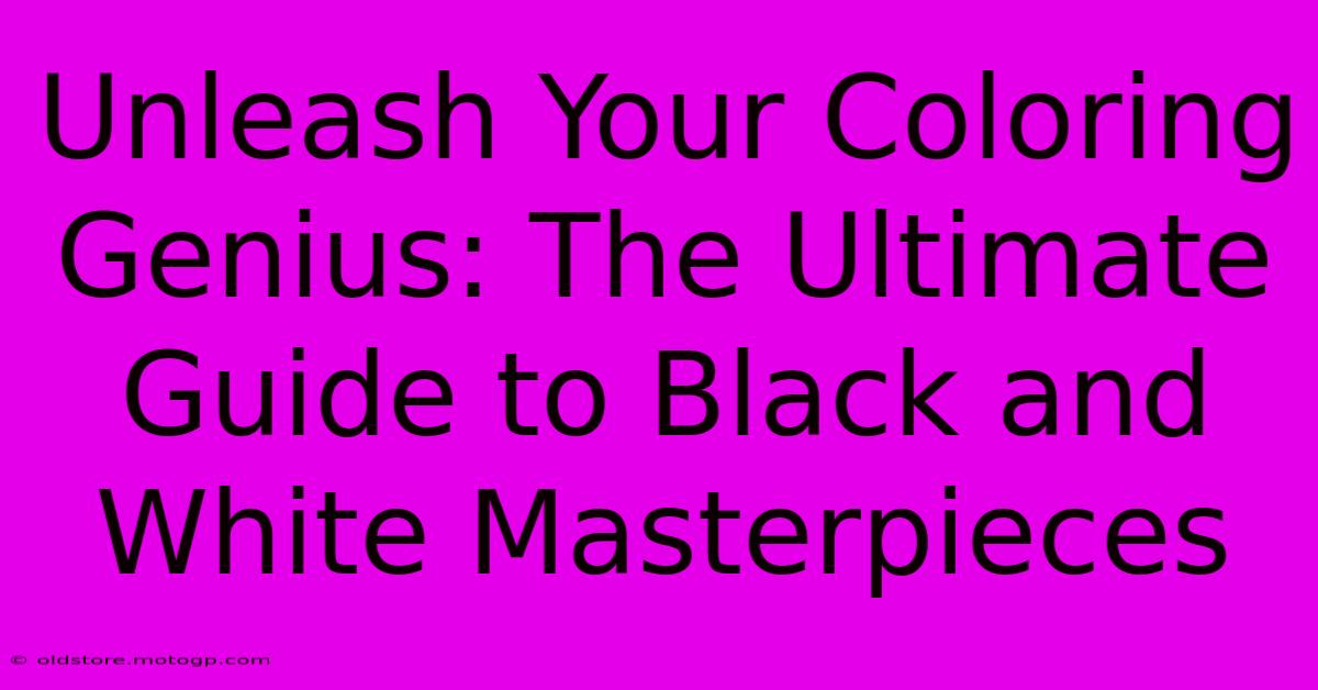 Unleash Your Coloring Genius: The Ultimate Guide To Black And White Masterpieces