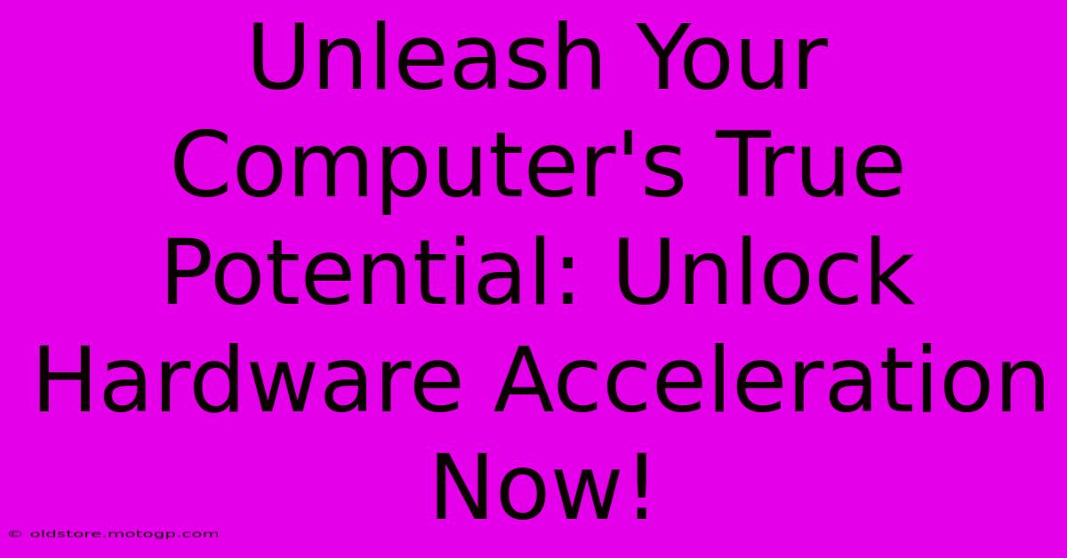 Unleash Your Computer's True Potential: Unlock Hardware Acceleration Now!